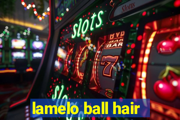 lamelo ball hair