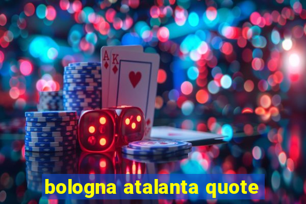 bologna atalanta quote