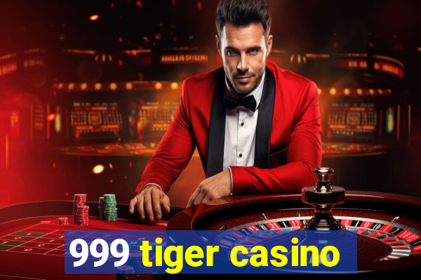 999 tiger casino