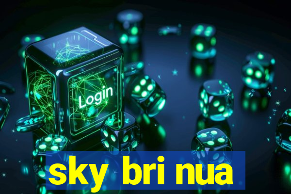 sky bri nua