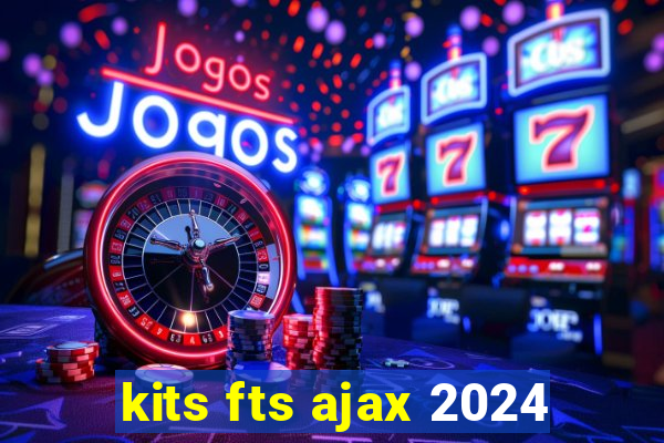 kits fts ajax 2024