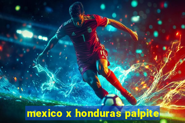 mexico x honduras palpite