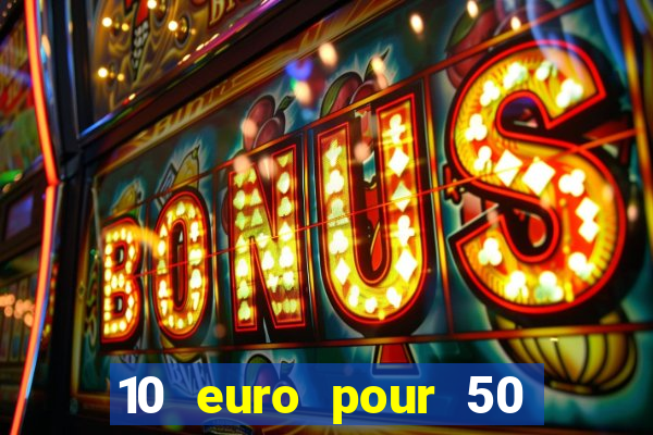 10 euro pour 50 euro casino