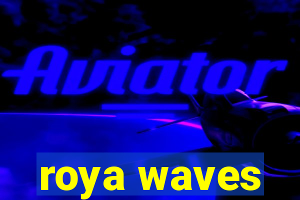 roya waves