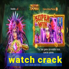 watch crack