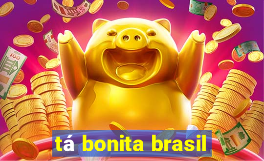 tá bonita brasil