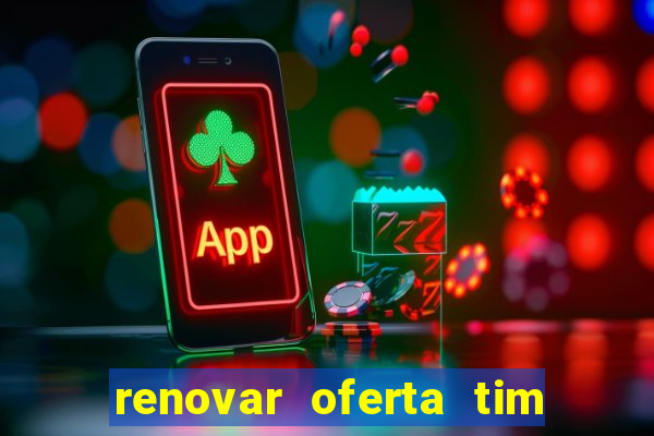 renovar oferta tim beta mensal