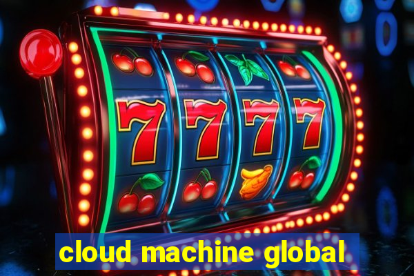 cloud machine global