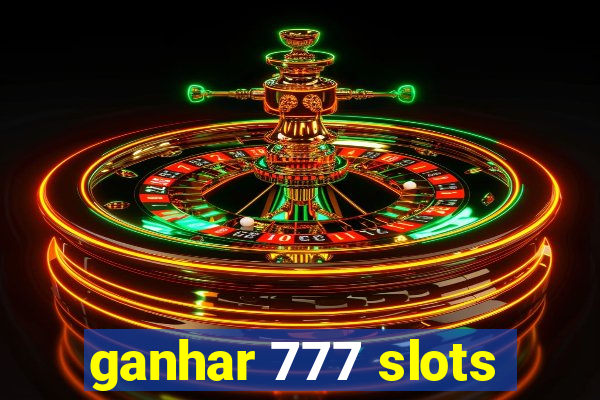 ganhar 777 slots