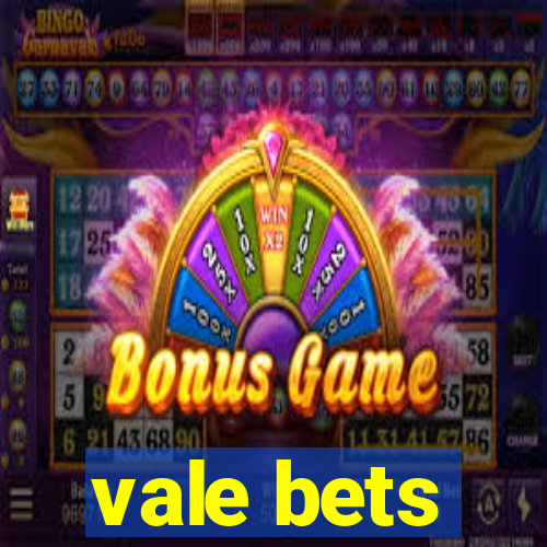 vale bets