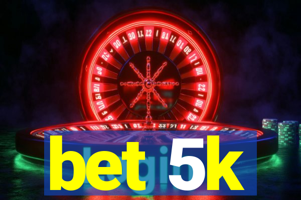 bet 5k