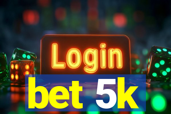 bet 5k