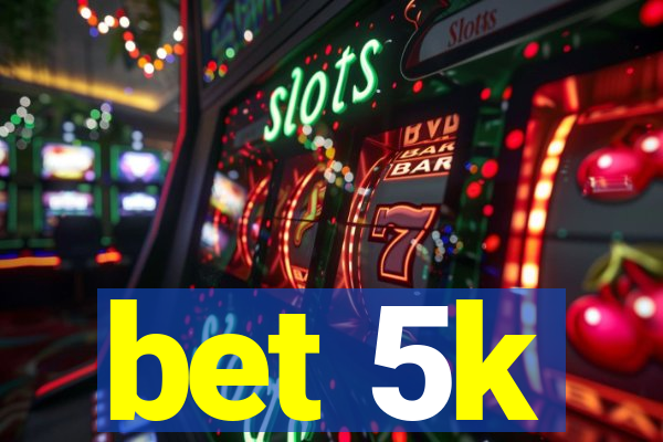 bet 5k