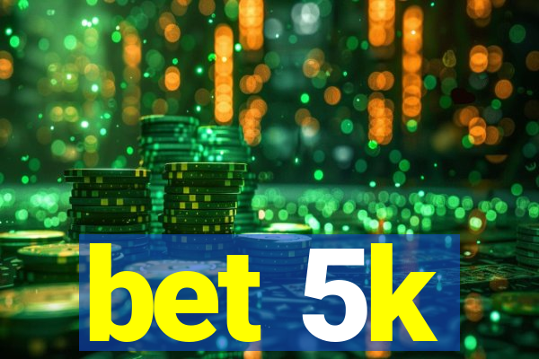 bet 5k