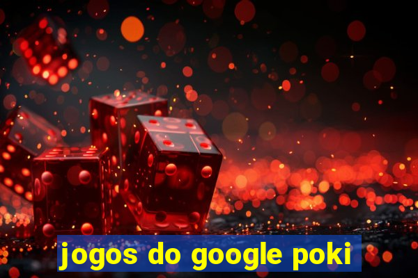 jogos do google poki