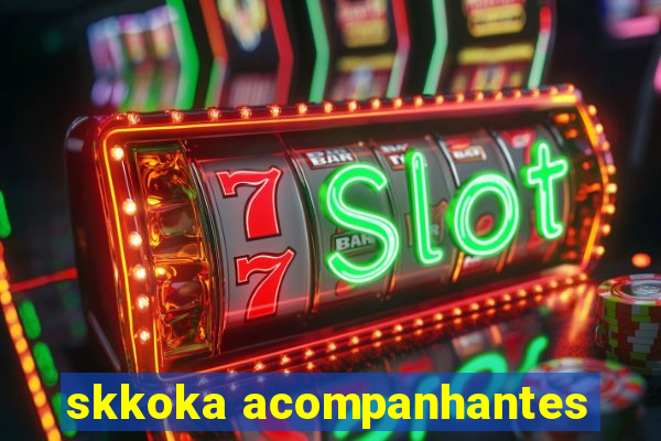 skkoka acompanhantes