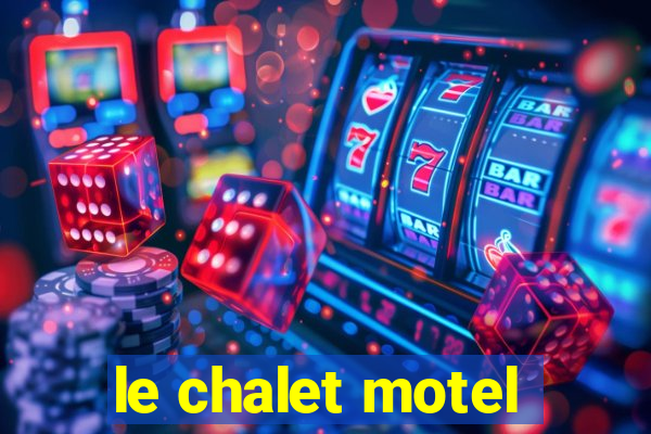 le chalet motel