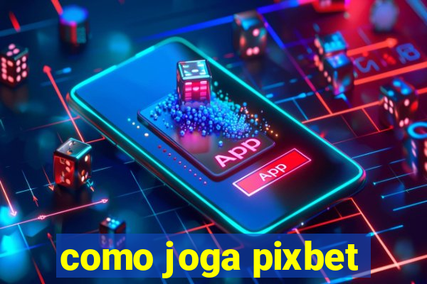 como joga pixbet