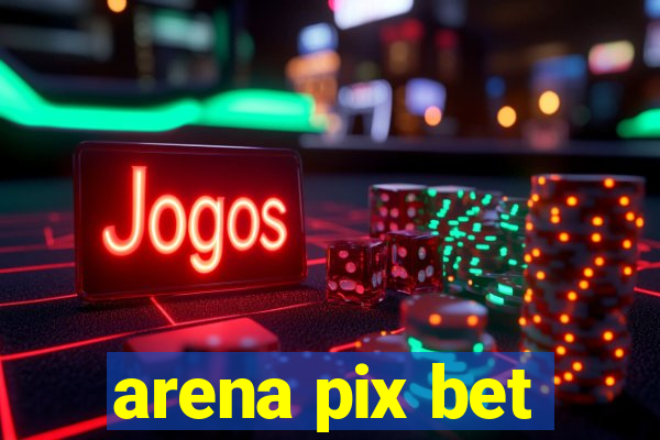 arena pix bet