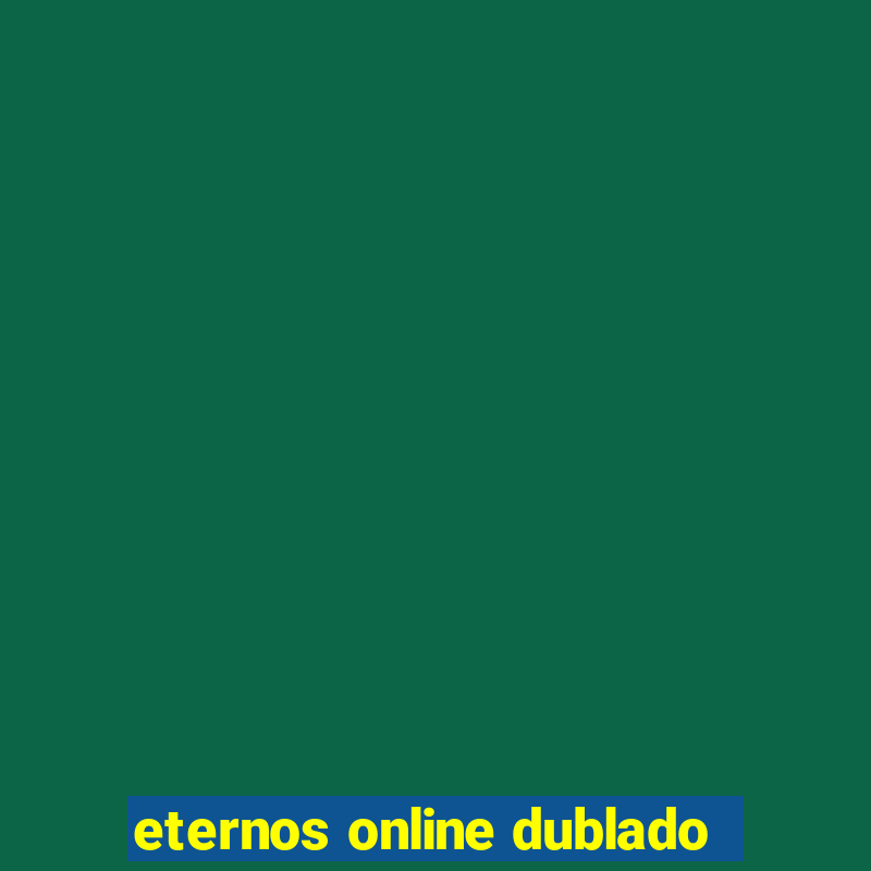 eternos online dublado