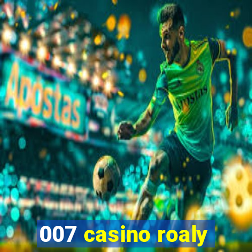 007 casino roaly