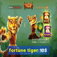 fortune tiger 10$