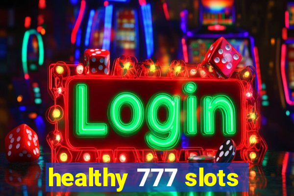 healthy 777 slots