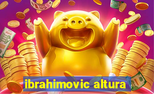 ibrahimovic altura