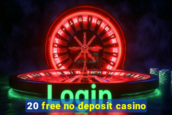 20 free no deposit casino