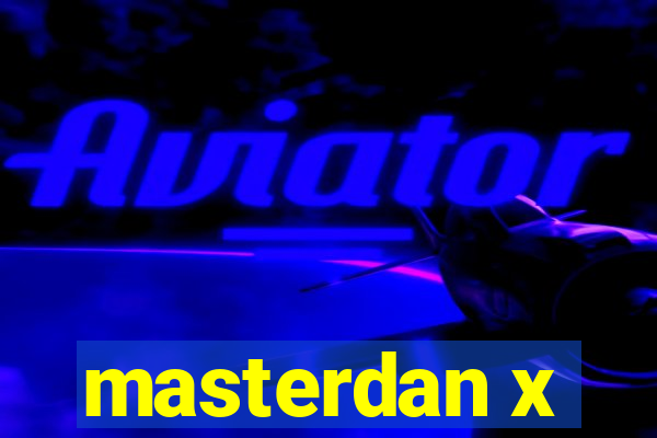 masterdan x