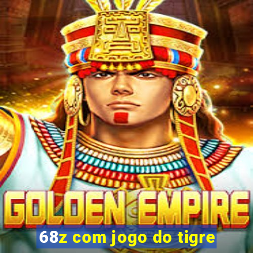 68z com jogo do tigre