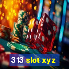 313 slot xyz