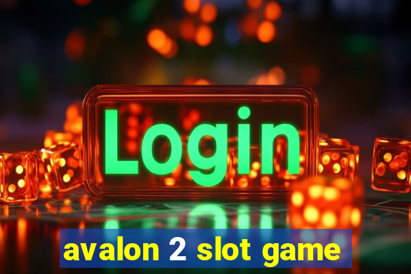 avalon 2 slot game