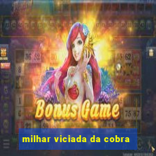 milhar viciada da cobra