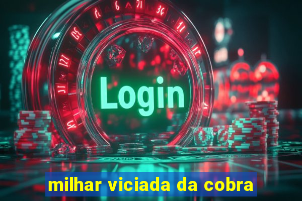 milhar viciada da cobra