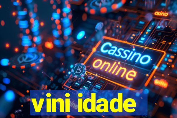 vini idade