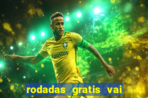 rodadas gratis vai de bet