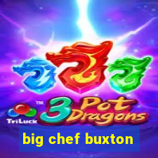 big chef buxton