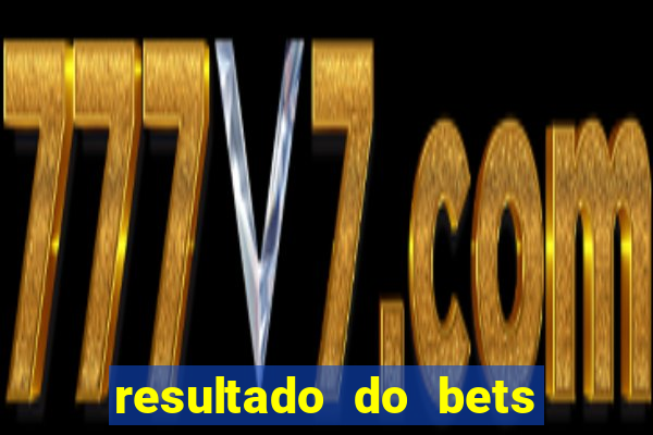 resultado do bets de hoje