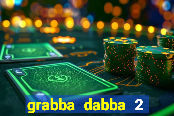 grabba dabba 2 slot game