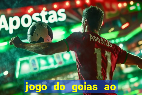 jogo do goias ao vivo hoje