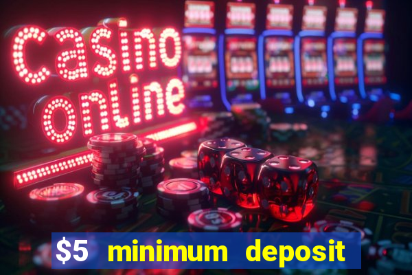 $5 minimum deposit online casinos