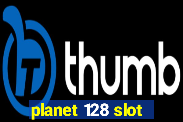 planet 128 slot