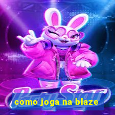 como joga na blaze