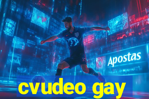 cvudeo gay