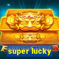 super lucky