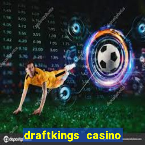 draftkings casino wv promo code