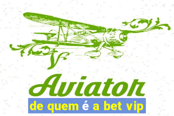 de quem é a bet vip