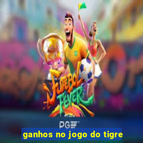 ganhos no jogo do tigre