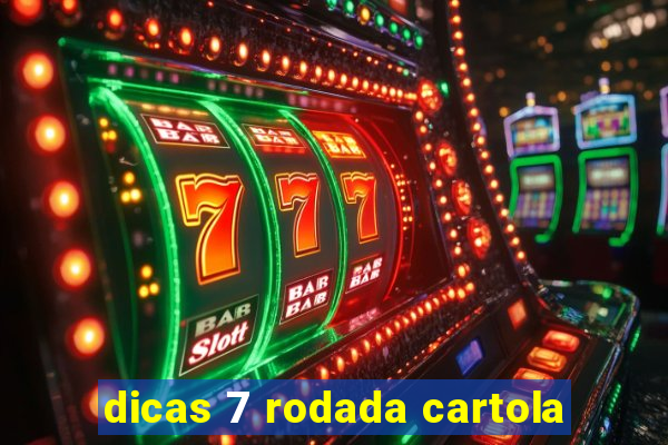 dicas 7 rodada cartola